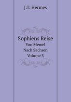 Sophiens Reise Von Memel Nach Sachsen, Volume 3