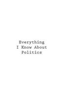 Everything I Know about Politics