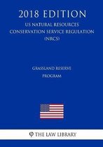 Grassland Reserve Program (Us Natural Resources Conservation Service Regulation) (Nrcs) (2018 Edition)
