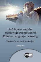 Multilingual Matters 167 - Soft Power and the Worldwide Promotion of Chinese Language Learning
