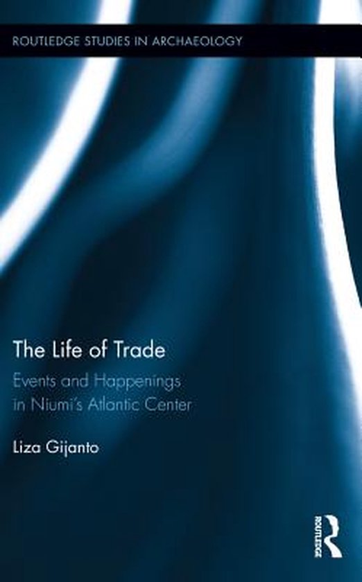 Routledge Studies in Archaeology - The Life of Trade - cover