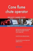 Cane Flume Chute Operator Red-Hot Career Guide; 2560 Real Interview Questions