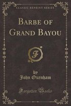 Barbe of Grand Bayou (Classic Reprint)