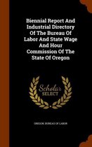 Biennial Report and Industrial Directory of the Bureau of Labor and State Wage and Hour Commission of the State of Oregon