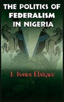 The Politics of Federalism in Nigeria