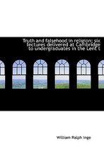 Truth and Falsehood in Religion; Six Lectures Delivered at Cambridge to Undergraduates in the Lent T