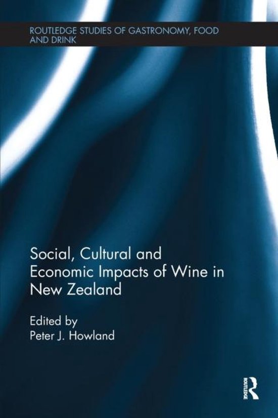 Routledge Studies of Gastronomy, Food and Drink- Social, Cultural and Economic Impacts of Wine in New Zealand.