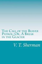 The Call of the Beaver Patrol; Or, a Break in the Glacier