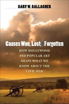 The Steven and Janice Brose Lectures in the Civil War Era - Causes Won, Lost, and Forgotten