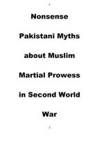 Nonsense Pakistani Myths about Muslim Martial Prowess in Second World War