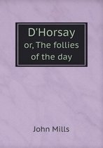 D'Horsay or, The follies of the day