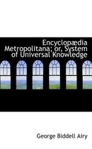Encyclopadia Metropolitana; Or, System of Universal Knowledge