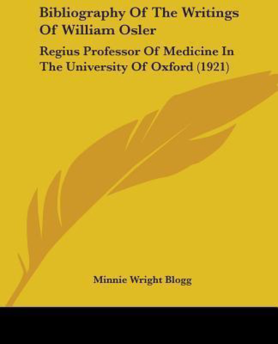 Bibliography Of The Writings Of William Osler van Minnie Wright Blogg