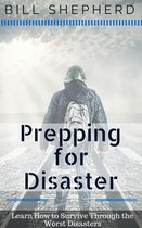 Prepping for Disaster: Learn How to Survive Through the Worst Disasters