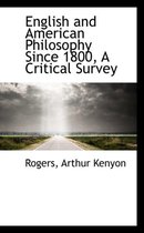 English and American Philosophy Since 1800, a Critical Survey