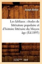 Litterature- Les Fabliaux: �tudes de Litt�rature Populaire Et d'Histoire Litt�raire Du Moyen �ge (�d.1893)