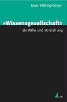 »Wissensgesellschaft« als Wille und Vorstellung