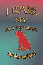 I Love My Rottweiler - Dog Owner Notebook