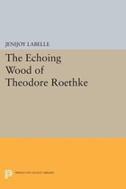 The Echoing Wood of Theodore Roethke