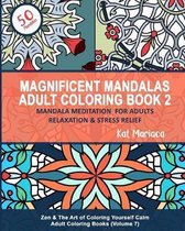 Zen & the Art of Coloring Yourself Calm- Magnificent Mandalas Adult Coloring Book 2 - Mandala Meditation for Adults Relaxation & Stress Relief