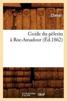 Histoire- Guide Du P�lerin � Roc-Amadour (�d.1862)