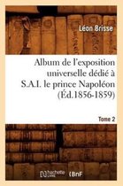 Savoirs Et Traditions- Album de l'Exposition Universelle D�di� � S. A. I. Le Prince Napol�on. Tome 2 (�d.1856-1859)