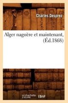 Histoire- Alger Nagu�re Et Maintenant, (�d.1868)