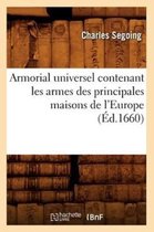 Histoire- Armorial Universel Contenant Les Armes Des Principales Maisons de l'Europe (�d.1660)