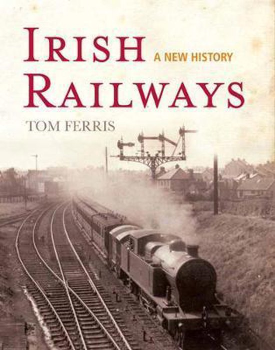 Irish Railways, Tom Ferris | 9780717142910 | Boeken | bol.com