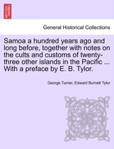Samoa a Hundred Years Ago and Long Before, Together with Notes on the Cults and Customs of Twenty-Three Other Islands in the Pacific ... with a Preface by E. B. Tylor.