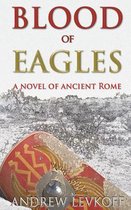 Blood of Eagles, a Novel of Ancient Rome