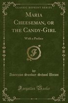 Maria Cheeseman, or the Candy-Girl