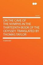 On the Cave of the Nymphs in the Thirteenth Book of the Odyssey. Translated by Thomas Taylor