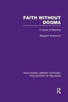 Routledge Library Editions: Philosophy of Religion- Faith Without Dogma