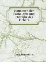 Handbuch der Pathologie und Therapie des Fiebers