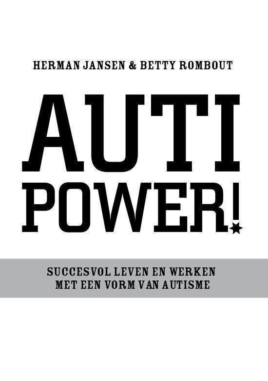Boekomslag met de titel AUTI POWER! in grote zwarte letters op een witte achtergrond. Onder de titel staat in een grijze band: SUCCESVOL LEVEN EN WERKEN MET EEN VORM VAN AUTISME.