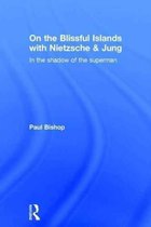 On the Blissful Islands With Nietzsche & Jung