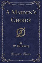 A Maiden's Choice (Classic Reprint)