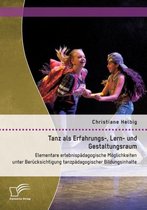 Tanz als Erfahrungs-, Lern- und Gestaltungsraum: Elementare erlebnispädagogische Möglichkeiten unter Berücksichtigung tanzpädagogischer Bildungsinhalt
