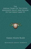 The Indian Tribes of the Upper Mississippi Valley and Region of the Great Lakes V1