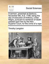 A sermon, preached at Danbury, November 8th, A.D. 1798, being the day of execution of Anthony, a free Negro, pursuant to sentence of death passed upon him by the Hon. Superior Court, for the 