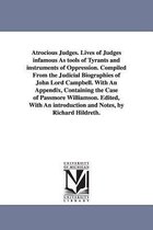 Atrocious Judges. Lives of Judges Infamous as Tools of Tyrants and Instruments of Oppression. Compiled from the Judicial Biographies of John Lord Campbell. with an Appendix, Contai