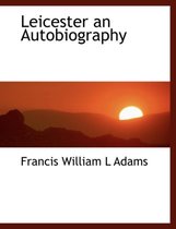 Leicester an Autobiography