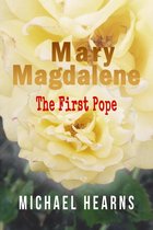 Mary Magdalene: The First Pope