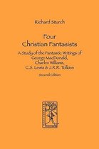 Four Christian Fantasists. A Study of the Fantastic Writings of George MacDonald, Charles Williams, C.S. Lewis & J.R.R. Tolkien