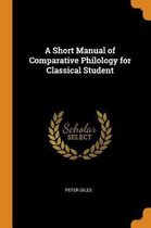 A Short Manual of Comparative Philology for Classical Student