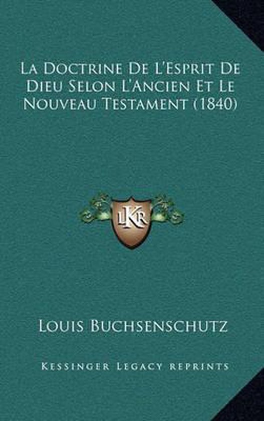 La Doctrine de L'Esprit de Dieu Selon L'Ancien Et Le Nouveau Testament