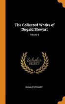 The Collected Works of Dugald Stewart; Volume 8