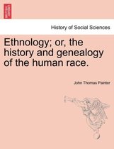 Ethnology; Or, the History and Genealogy of the Human Race.