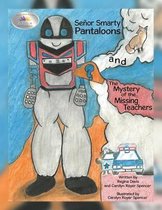 Senor Smarty Pantaloons and the Mystery of the Missing Teachers